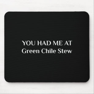 You Had Me At Green Chile Stew Funny New Mexico Fo Mouse Pad