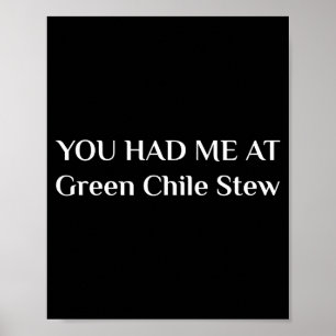 You Had Me At Green Chile Stew Funny New Mexico Fo Poster
