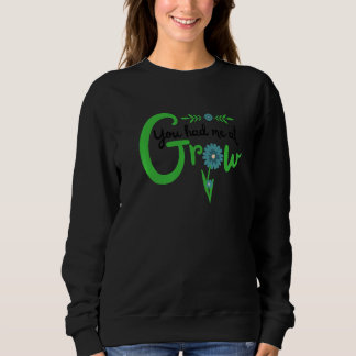 You Had Me At Grow Cute Flower For Gardener Sweatshirt