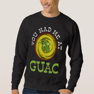 You Had Me At Guac Guacamole Mexican Sweatshirt