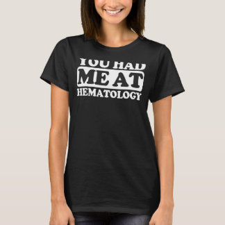 You Had Me At Hematology T-Shirt