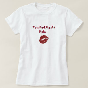 You Had Me At Hola (Hello)  Ladies Tee Shirt