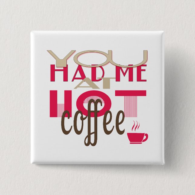 You Had Me At Hot Coffee 2 Inch Square Button (Front)