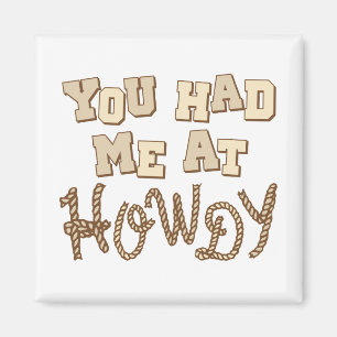 You Had Me At Howdy Magnet