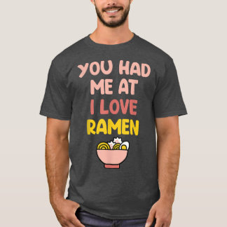 You Had Me At I Love Ramen 1605 T-Shirt