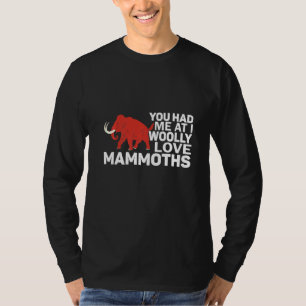 You Had Me At I Woolly Love Mammoths Prehistoric L T-Shirt