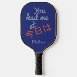 You Had Me at (Kanji Hello) custom name Pickleball Paddle