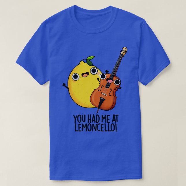 You Had Me At Lemoncello Funny Drink Pun T-Shirt (Design Front)