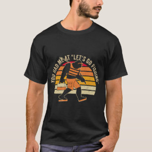 You Had Me At "Let’s Go Fishing" Funny Fishing T-Shirt