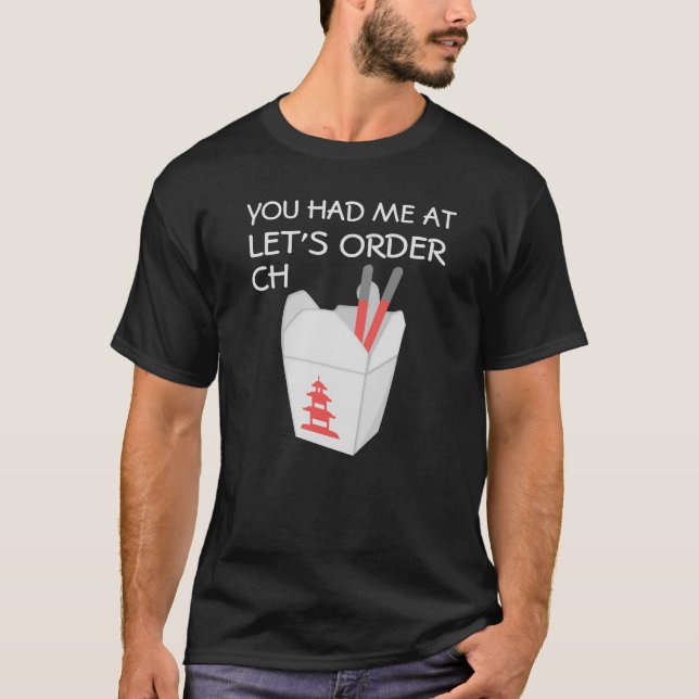 "You had me at 'Let's Order Ch'" Chinese Take-Out T-Shirt (Front)