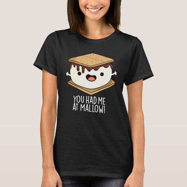You Had Me At Mallow Funny Smore Pun Dark BG T-Shirt (Front)