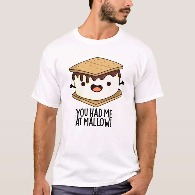 You Had Me At Mallow Funny Smore Pun  T-Shirt (Front)