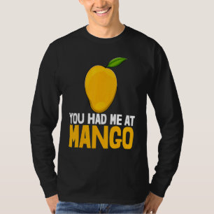You Had Me At Mango Funny Mango Fruit Love_1 T-Shirt