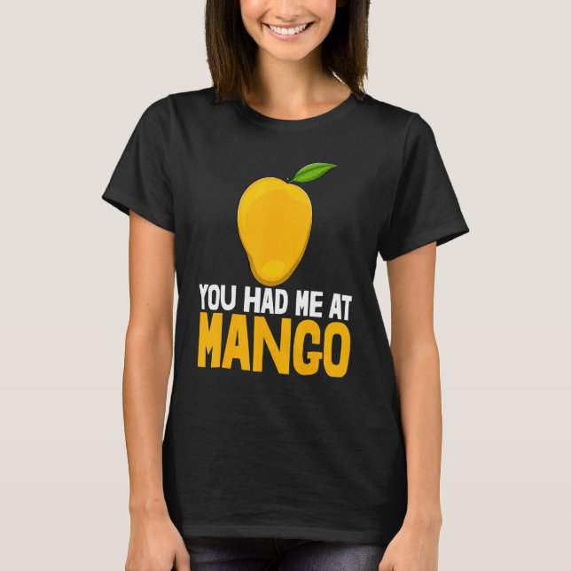 You Had Me At Mango Funny Mango Fruit Love_1 T-Shirt (Front)