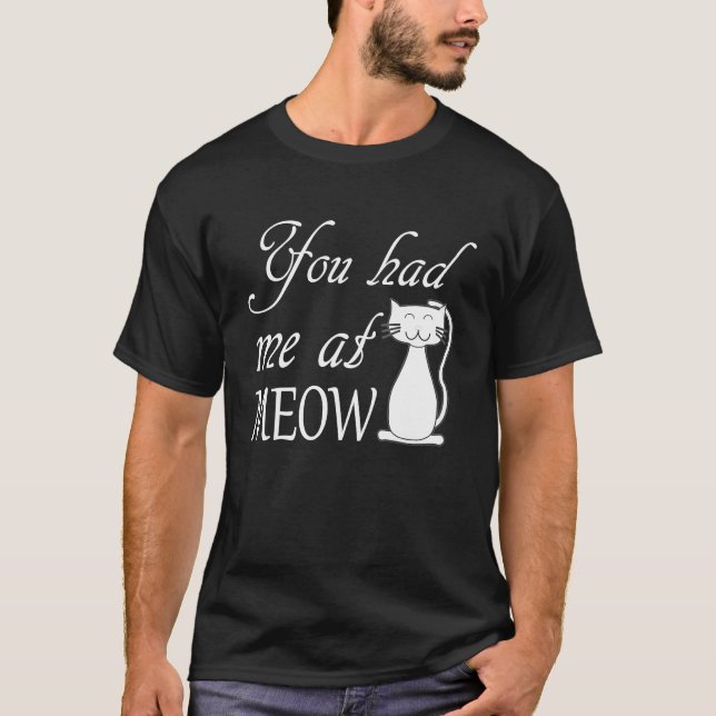 You had me at meow Cat owner T-Shirt (Front)