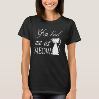 You had me at meow Cat owner T-Shirt