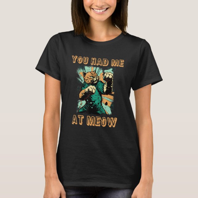 You Had Me at Meow! Cat   Tee (Front)