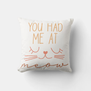 You Had Me At Meow Throw Pillow