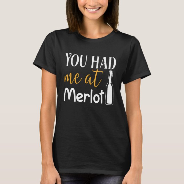 You Had Me At Merlot  Valentine Wine Drinker Aweso T-Shirt (Front)