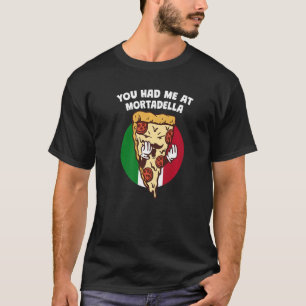 You Had Me at Mortadella Italian Humour Italy Food T-Shirt