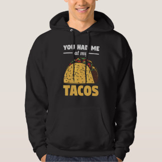 You Had Me At My Tacos For A Taco Hoodie