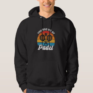 You Had Me At Padel Tennis Funny Padel Player Hoodie