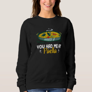 You Had Me At Paella Spanish Cuisine Sweatshirt