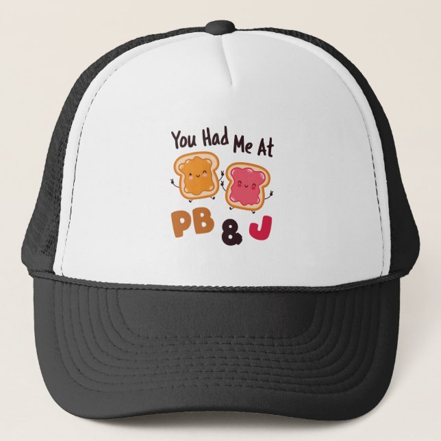 You Had Me at PB&J Peanut Butter and Jelly Trucker Hat (Front)