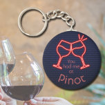You Had Me at Pinot Keychain<br><div class="desc">Round button keychain features fun text "You Had Me at Pinot" and two neon wine glasses on a midnight blue brick background. Keychains make memorable gifts for family and friends or create for yourself. Change to your favourite wine.</div>