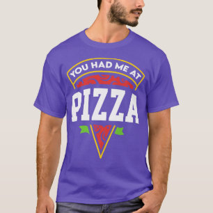 You Had Me At Pizza 2302 T-Shirt