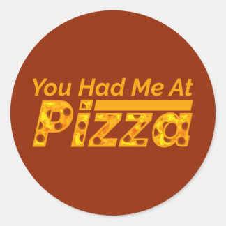 You Had Me At Pizza Classic Round Sticker