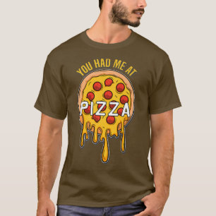 You had me at Pizza - Fast Food Lover - Cheese Piz T-Shirt