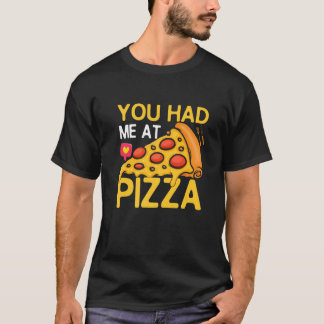 You Had Me At Pizza Pizza Maker Pizza Slice T-Shirt