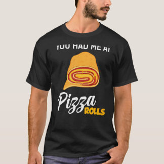 You Had Me At Pizza Rolls Foodie Food T-Shirt