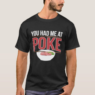 You Had Me At Poke Bowl Hawaiian Sushi Raw Fish Cu T-Shirt
