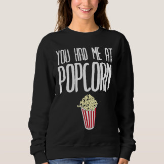 You had me at Popcorn Popcorn Sweatshirt