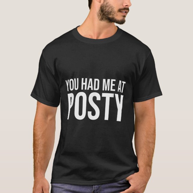 You Had Me At Posty  T-Shirt (Front)