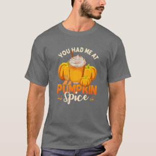 You Had Me At Pumpkin Spice Funny Autumn It's Fall T-Shirt