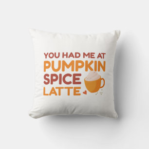 You Had Me At Pumpkin Spice Latte Throw Pillow