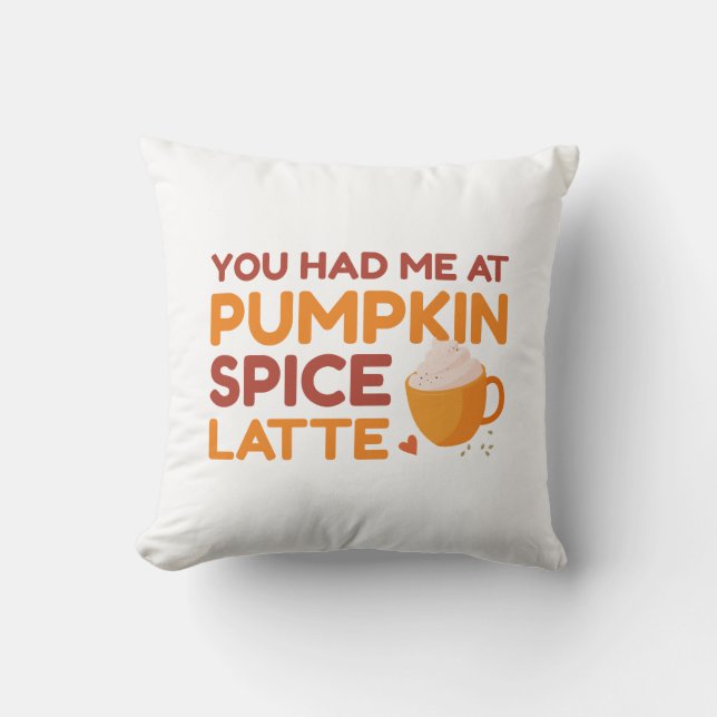 You Had Me At Pumpkin Spice Latte Throw Pillow (Front)