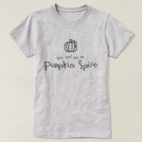You Had Me at Pumpkin Spice T-Shirt