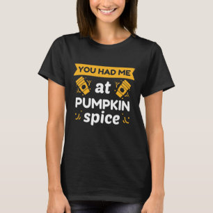 You Had Me At Pumpkin Spice T-Shirt