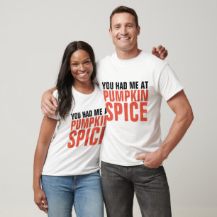 YOU HAD ME AT PUMPKIN SPICE t-shirts & sweatshirts