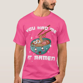 You Had Me At Ramen3031 T-Shirt