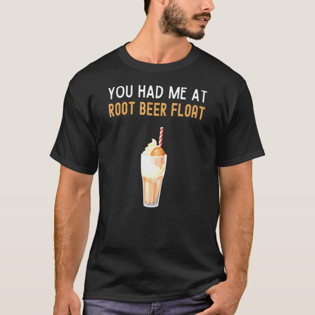 You Had Me At Root Beer Floa Root Beer Float T-Shirt (Front)
