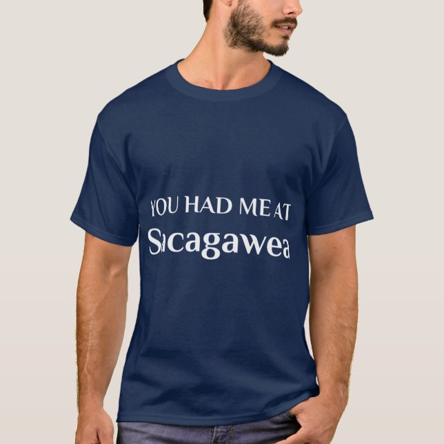 You Had Me At Sacagawea Shoshone Explorer Sakakawe T-Shirt (Front)