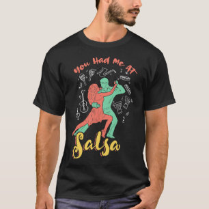 You had me at Salsa Dance 1 T-Shirt