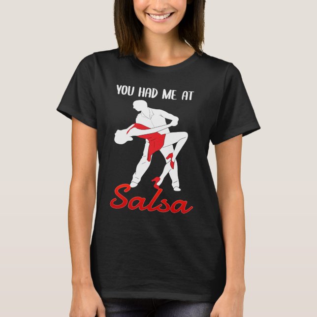 You Had Me At Salsa Dancing Dancer T-Shirt (Front)
