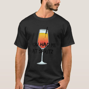 You Had Me At Spritz I Love Aperol Favourite Drink T-Shirt