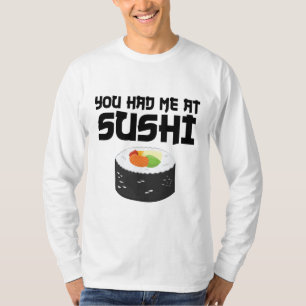 You Had Me At Sushi - Funny Food T-Shirt